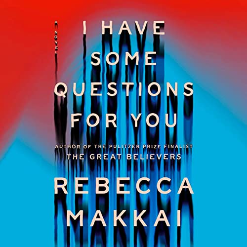  "I Have Some Questions for You" by Rebecca Makkai